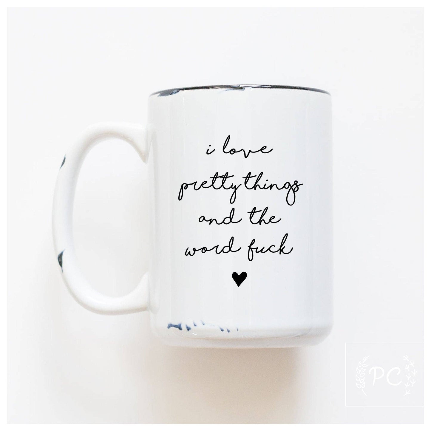 I Love Pretty Things and the Word Fuck Ceramic Mug