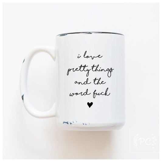 I Love Pretty Things and the Word Fuck Ceramic Mug